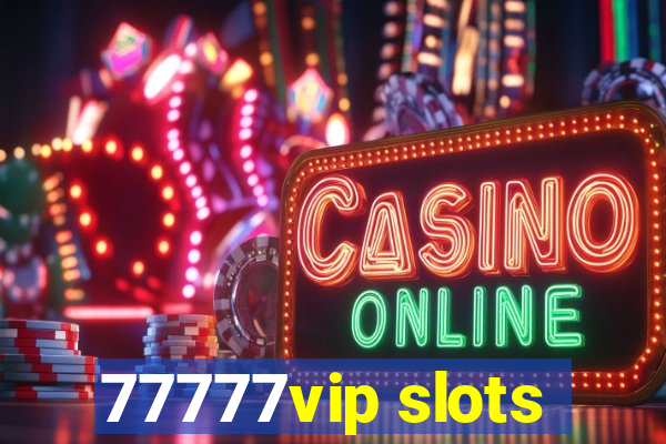 77777vip slots